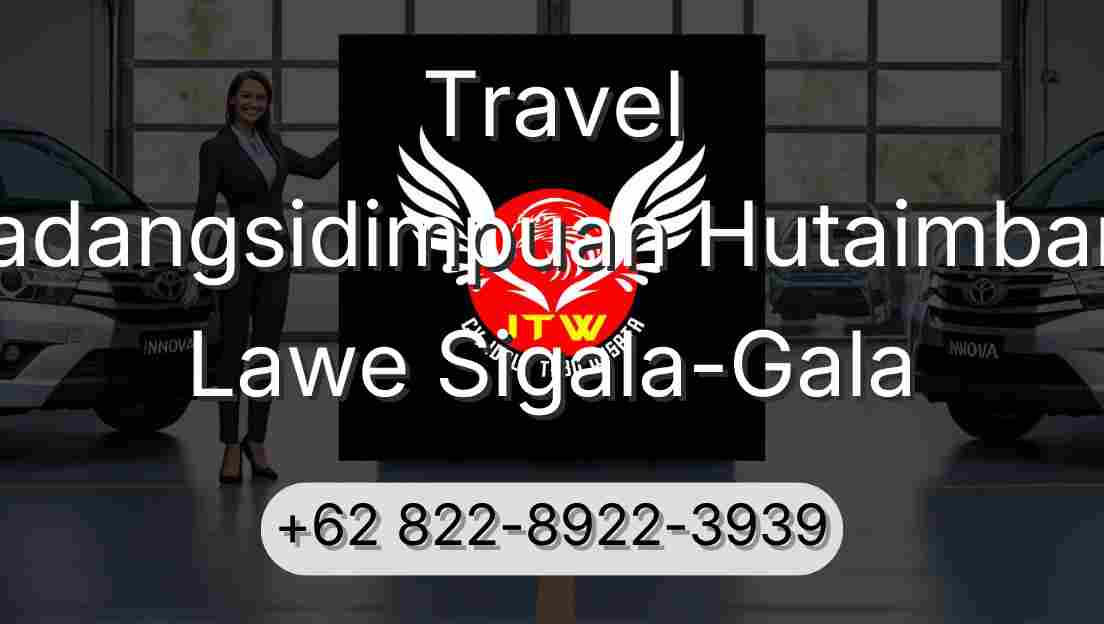 Travel Padangsidimpuan Hutaimbaru Lawe Sigala-Gala