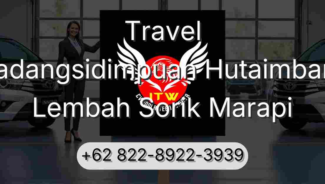 Travel Padangsidimpuan Hutaimbaru Lembah Sorik Marapi
