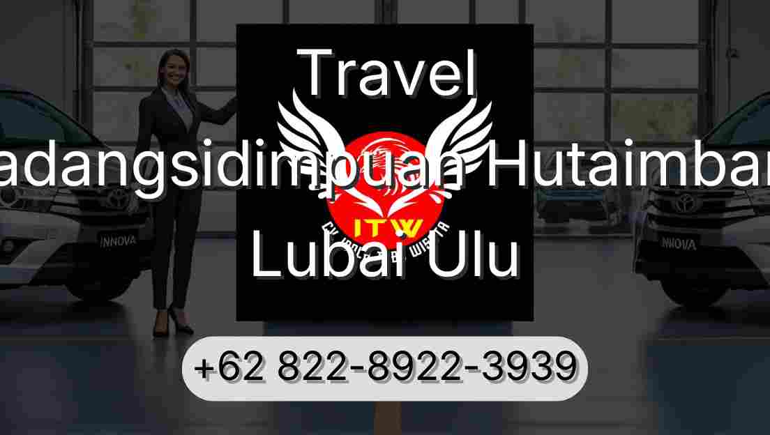 Travel Padangsidimpuan Hutaimbaru Lubai Ulu