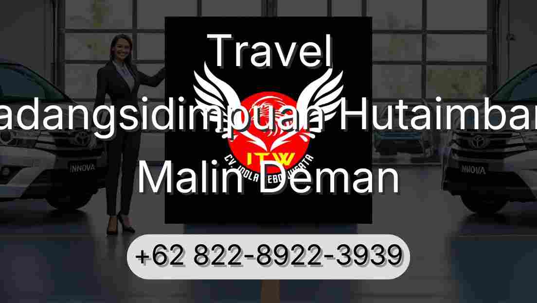 Travel Padangsidimpuan Hutaimbaru Malin Deman