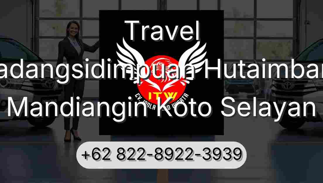 Travel Padangsidimpuan Hutaimbaru Mandiangin Koto Selayan