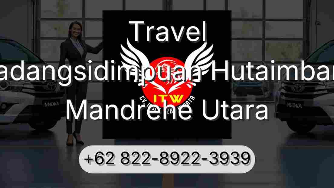 Travel Padangsidimpuan Hutaimbaru Mandrehe Utara