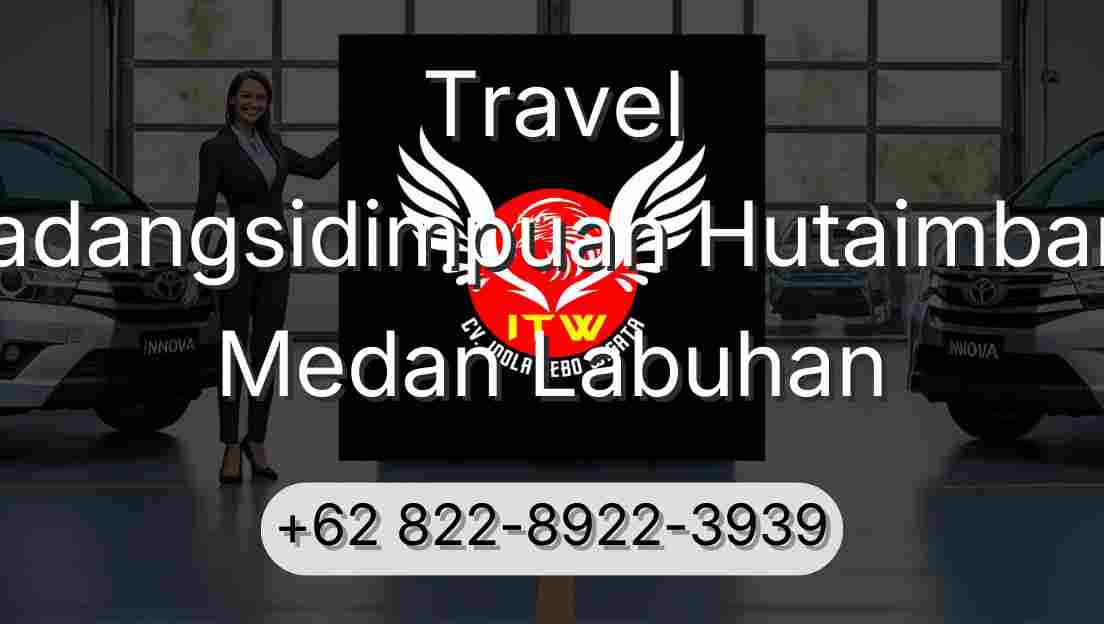 Travel Padangsidimpuan Hutaimbaru Medan Labuhan