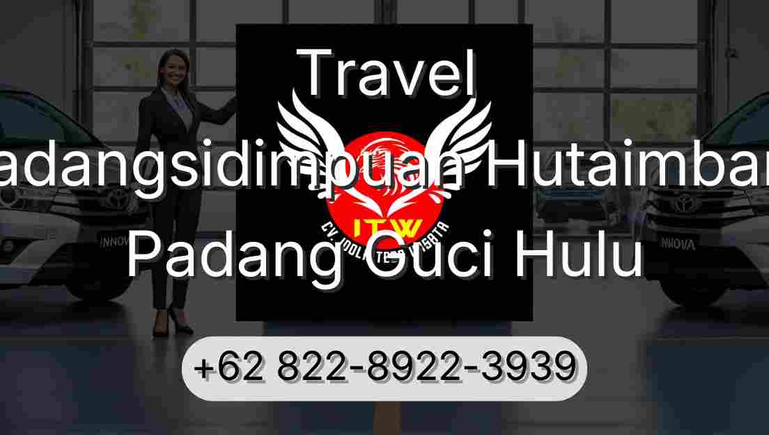 Travel Padangsidimpuan Hutaimbaru Padang Guci Hulu
