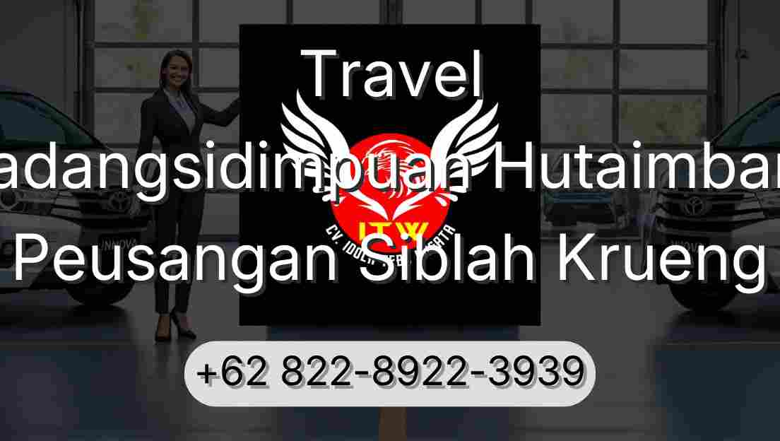 Travel Padangsidimpuan Hutaimbaru Peusangan Siblah Krueng