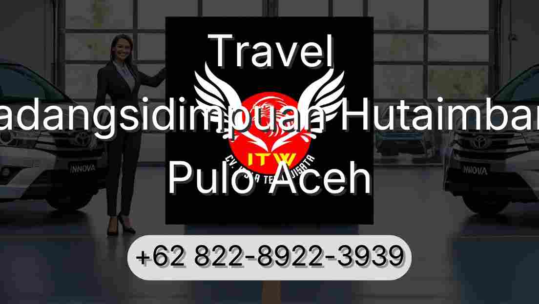 Travel Padangsidimpuan Hutaimbaru Pulo Aceh