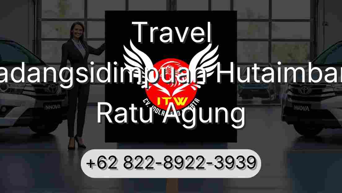 Travel Padangsidimpuan Hutaimbaru Ratu Agung