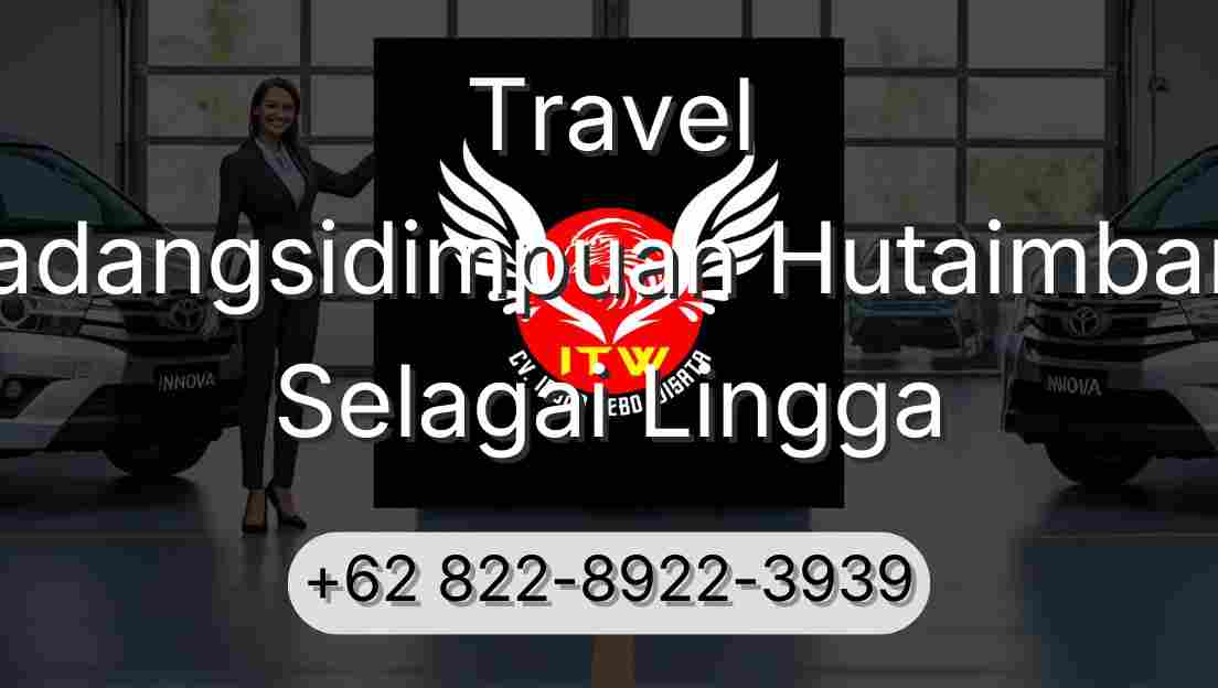 Travel Padangsidimpuan Hutaimbaru Selagai Lingga