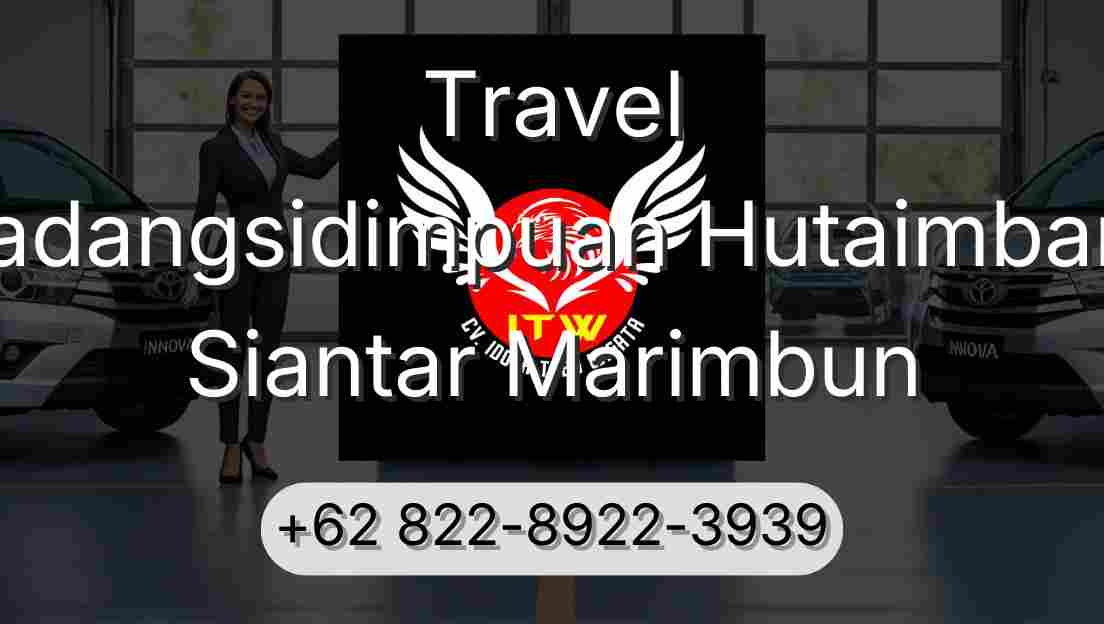 Travel Padangsidimpuan Hutaimbaru Siantar Marimbun