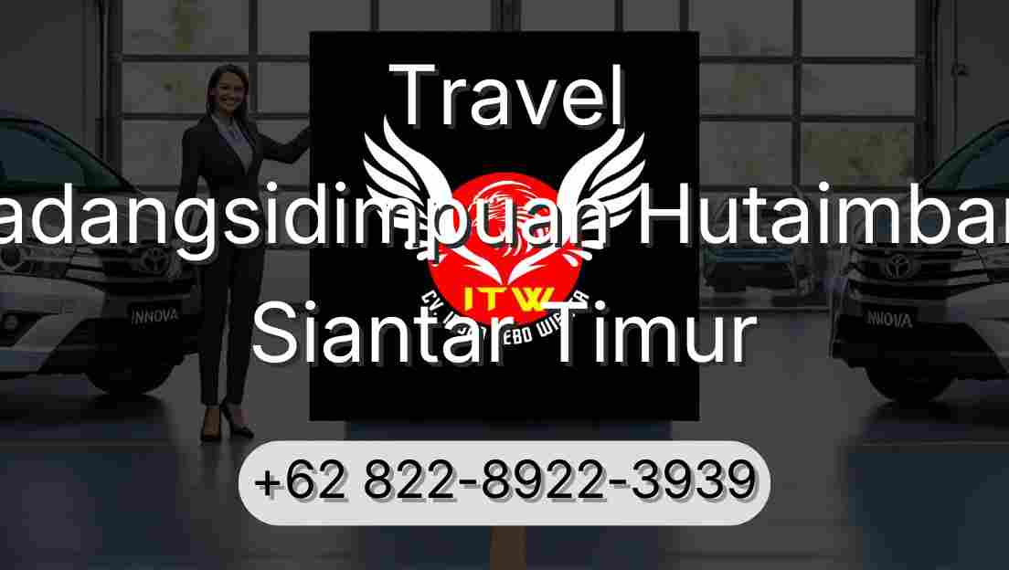 Travel Padangsidimpuan Hutaimbaru Siantar Timur