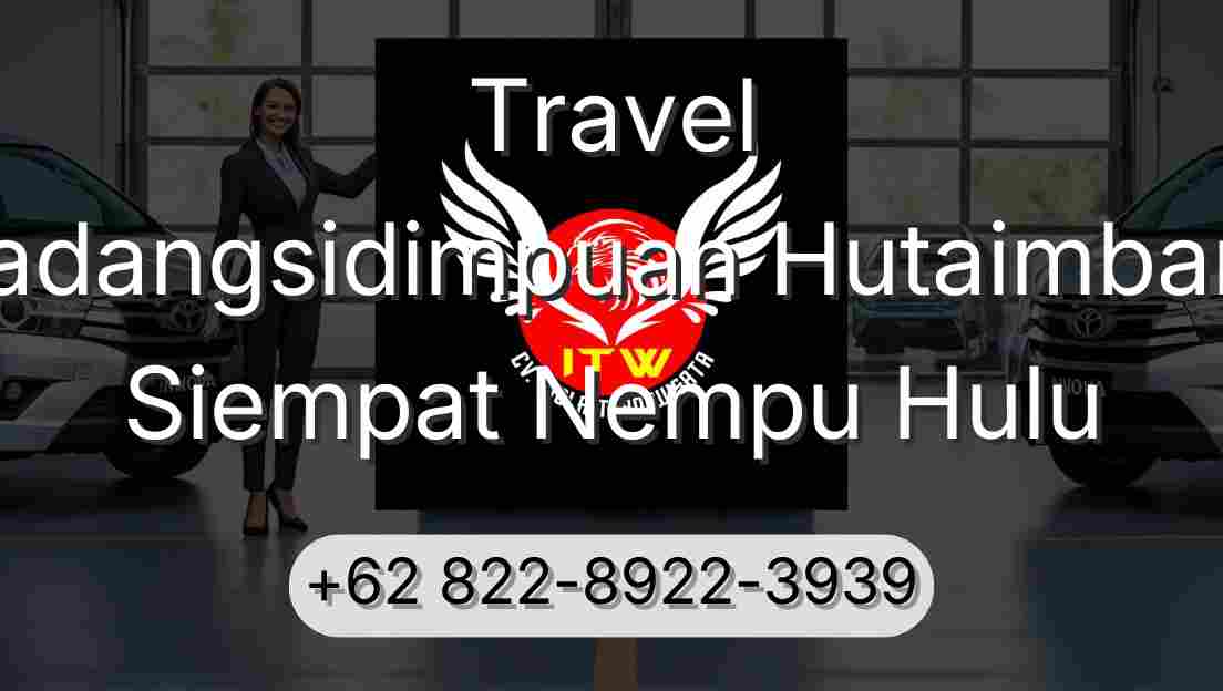 Travel Padangsidimpuan Hutaimbaru Siempat Nempu Hulu