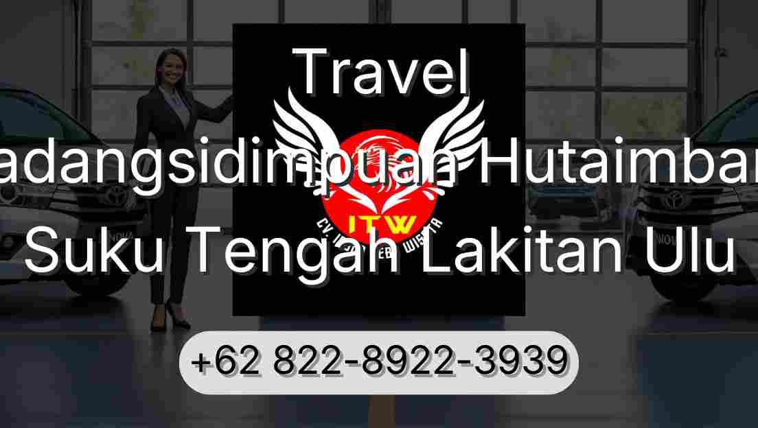 Travel Padangsidimpuan Hutaimbaru Suku Tengah Lakitan Ulu