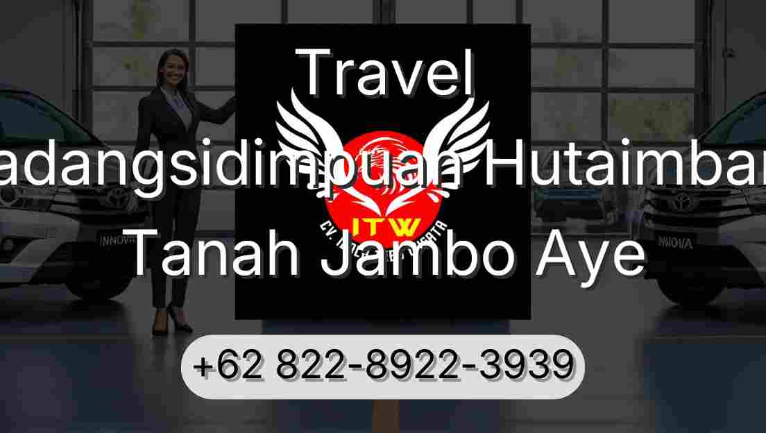 Travel Padangsidimpuan Hutaimbaru Tanah Jambo Aye