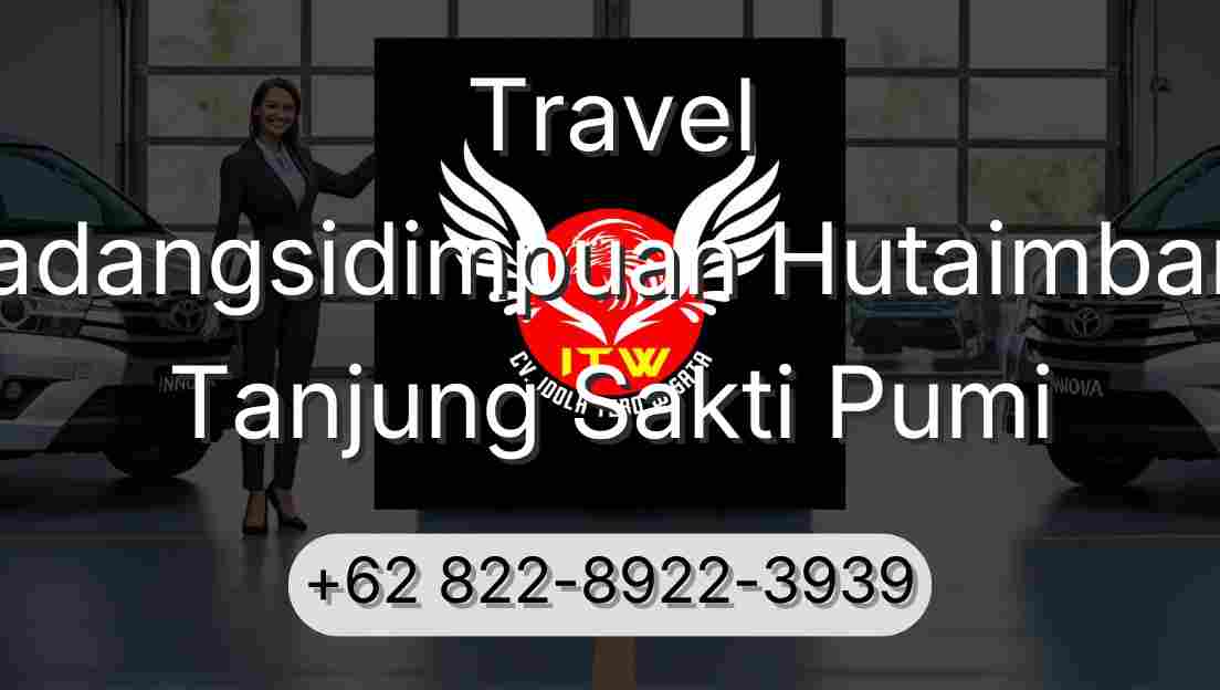 Travel Padangsidimpuan Hutaimbaru Tanjung Sakti Pumi