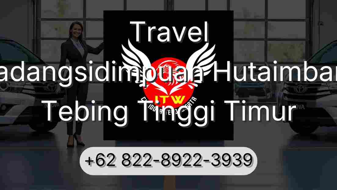 Travel Padangsidimpuan Hutaimbaru Tebing Tinggi Timur