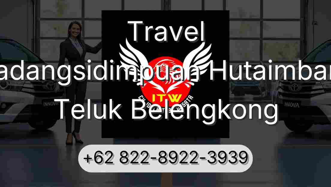 Travel Padangsidimpuan Hutaimbaru Teluk Belengkong