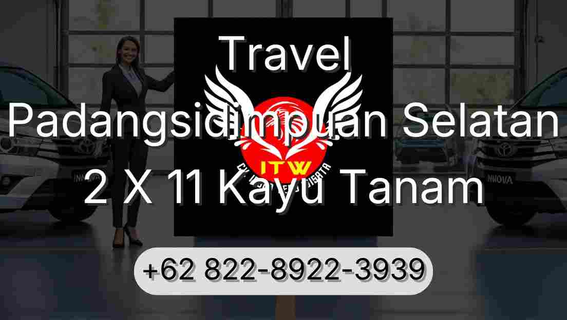 Travel Padangsidimpuan Selatan 2 X 11 Kayu Tanam