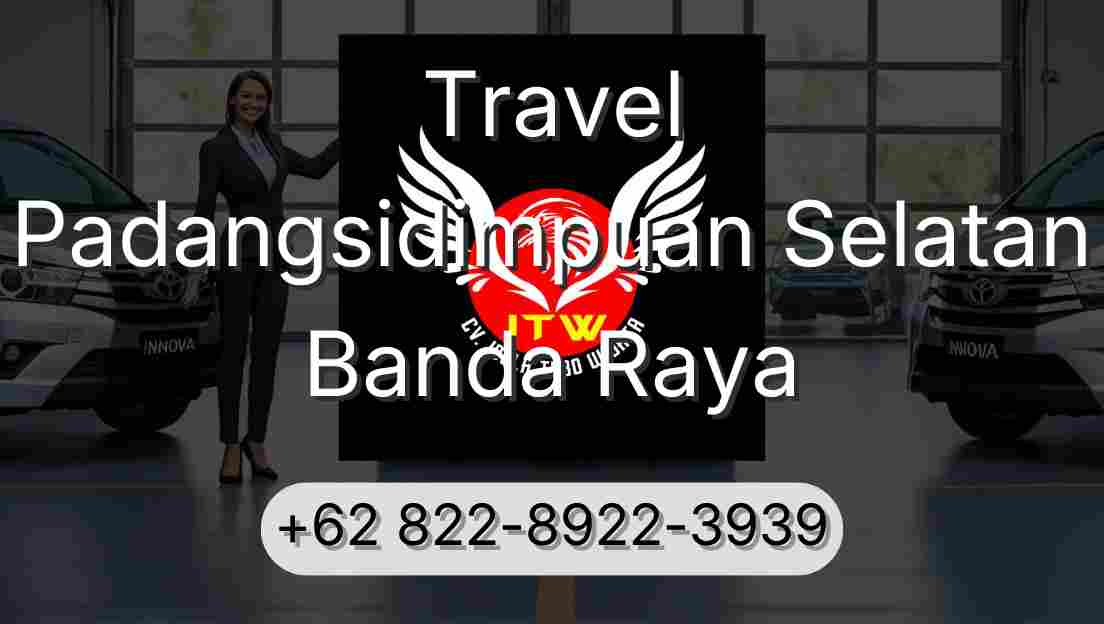 Travel Padangsidimpuan Selatan Banda Raya