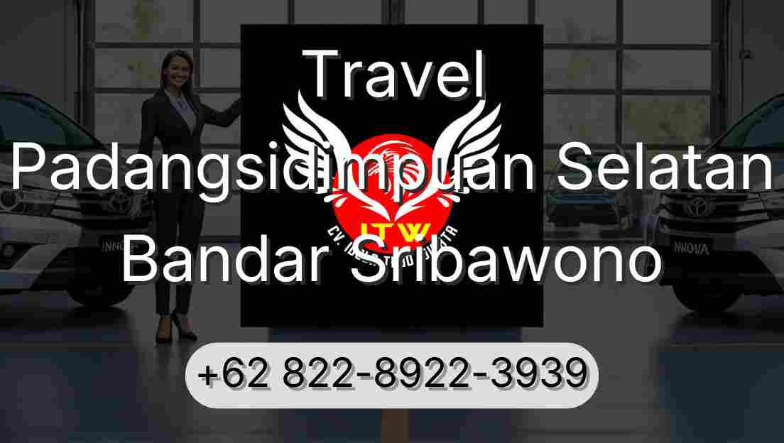 Travel Padangsidimpuan Selatan Bandar Sribawono