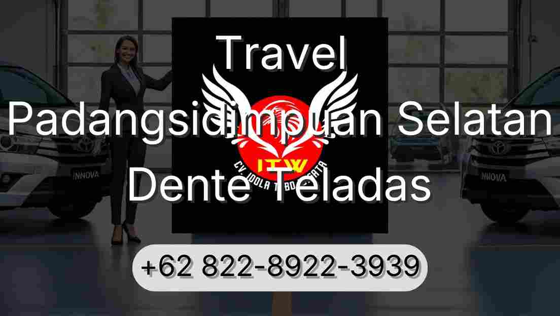 Travel Padangsidimpuan Selatan Dente Teladas