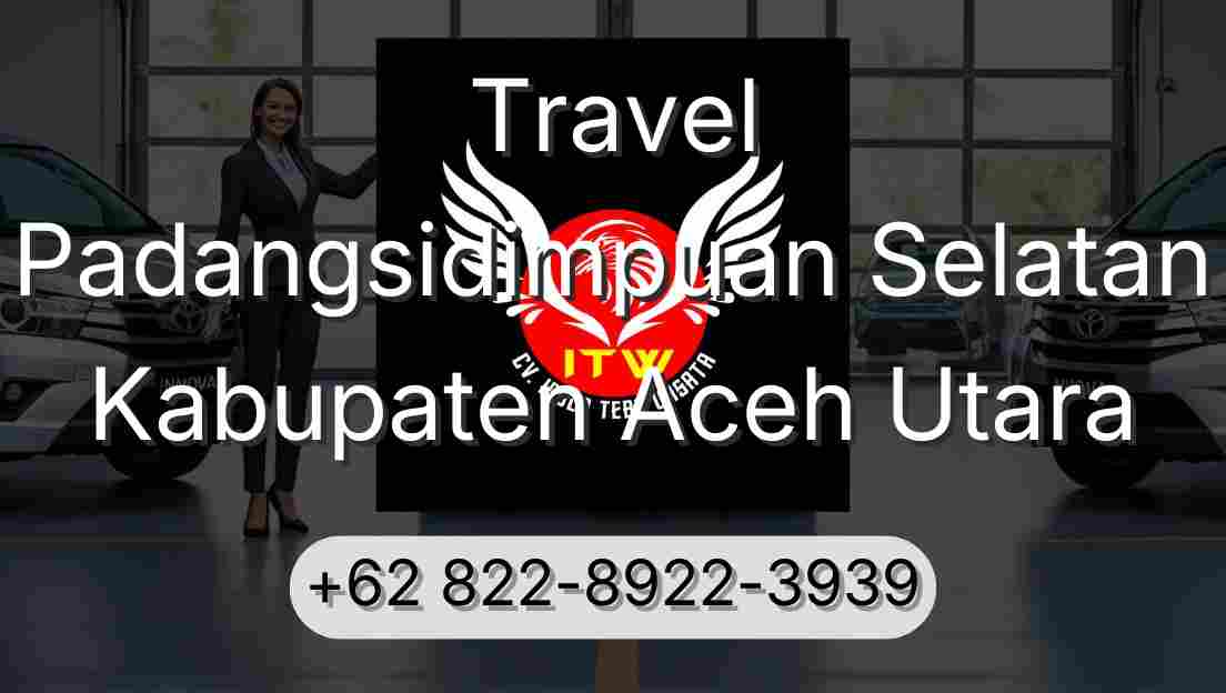 Travel Padangsidimpuan Selatan Kabupaten Aceh Utara