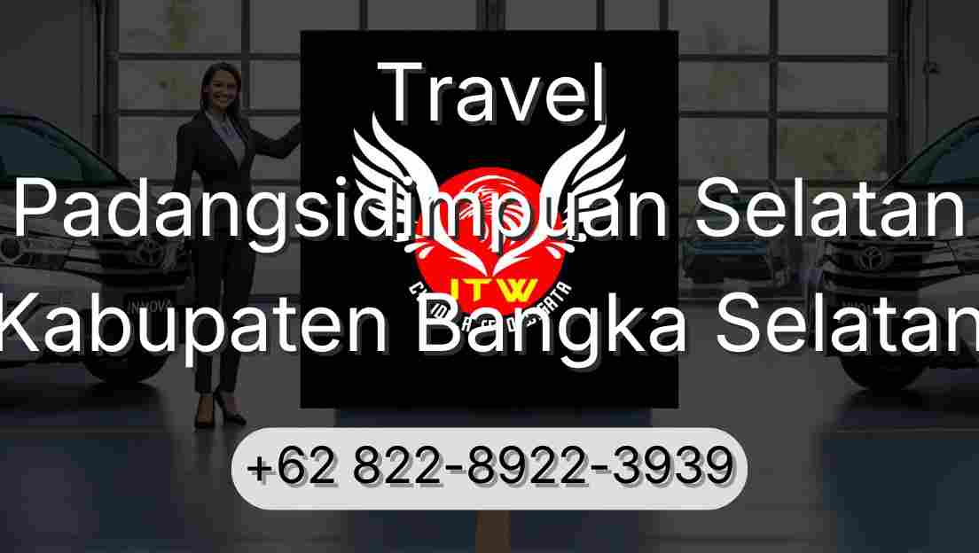 Travel Padangsidimpuan Selatan Kabupaten Bangka Selatan