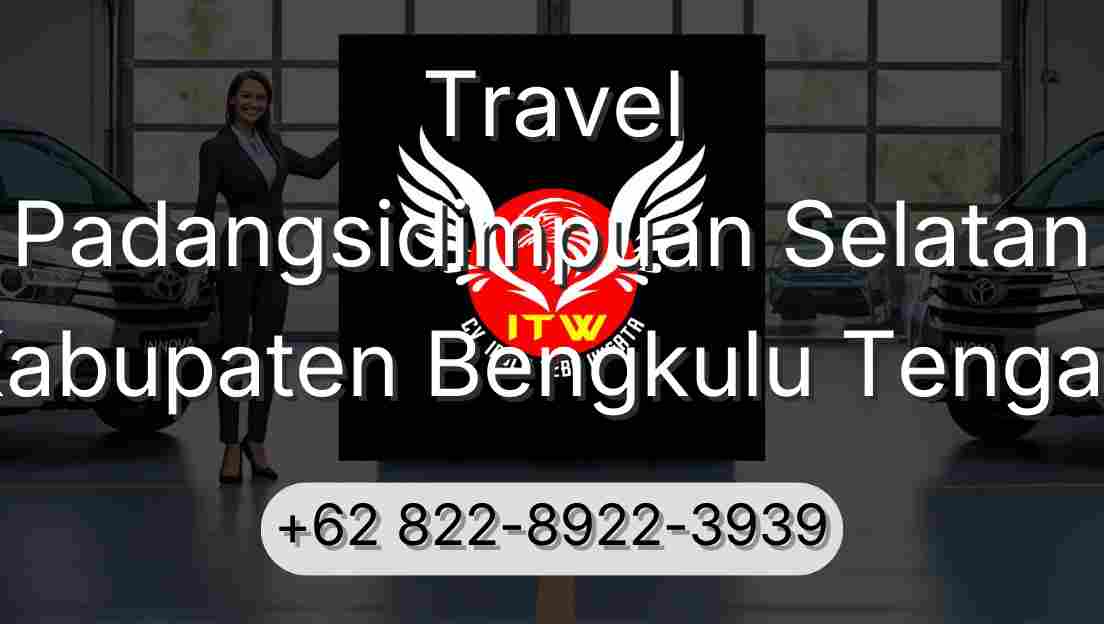 Travel Padangsidimpuan Selatan Kabupaten Bengkulu Tengah