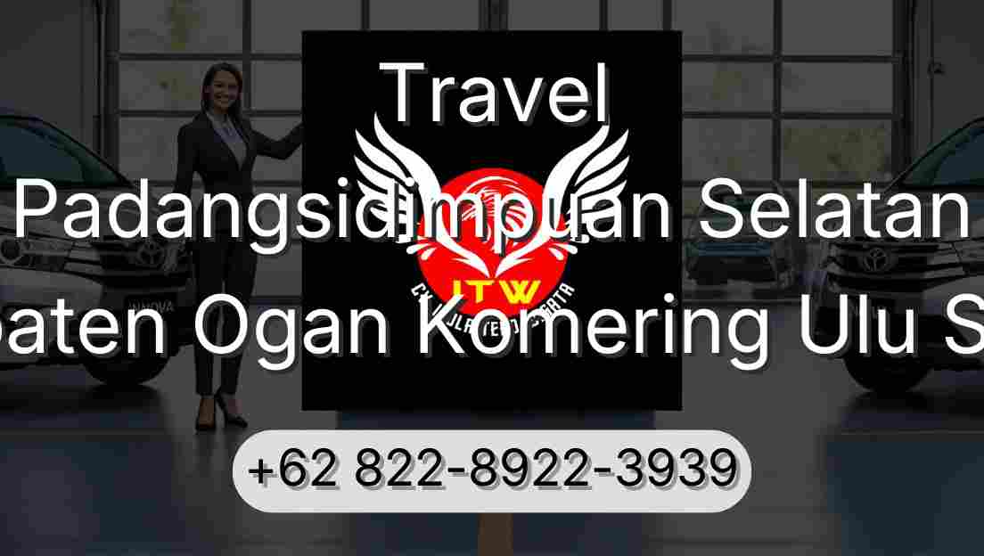 Travel Padangsidimpuan Selatan Kabupaten Ogan Komering Ulu Selatan