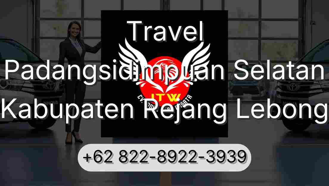 Travel Padangsidimpuan Selatan Kabupaten Rejang Lebong