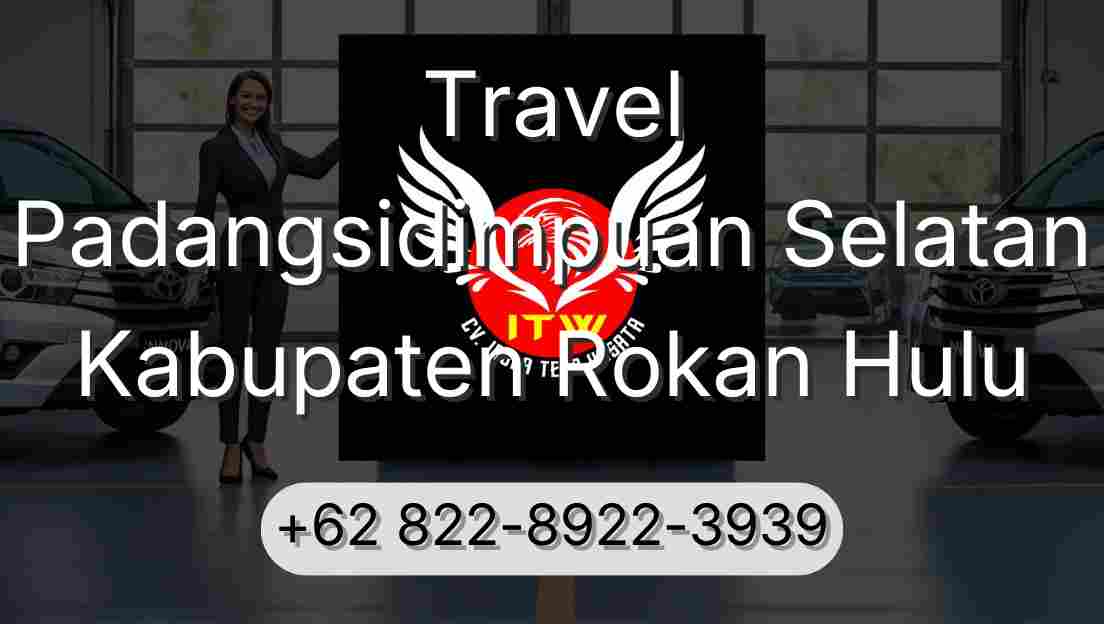 Travel Padangsidimpuan Selatan Kabupaten Rokan Hulu