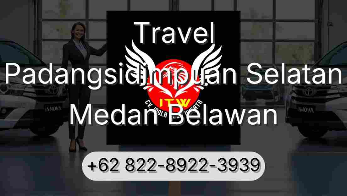 Travel Padangsidimpuan Selatan Medan Belawan