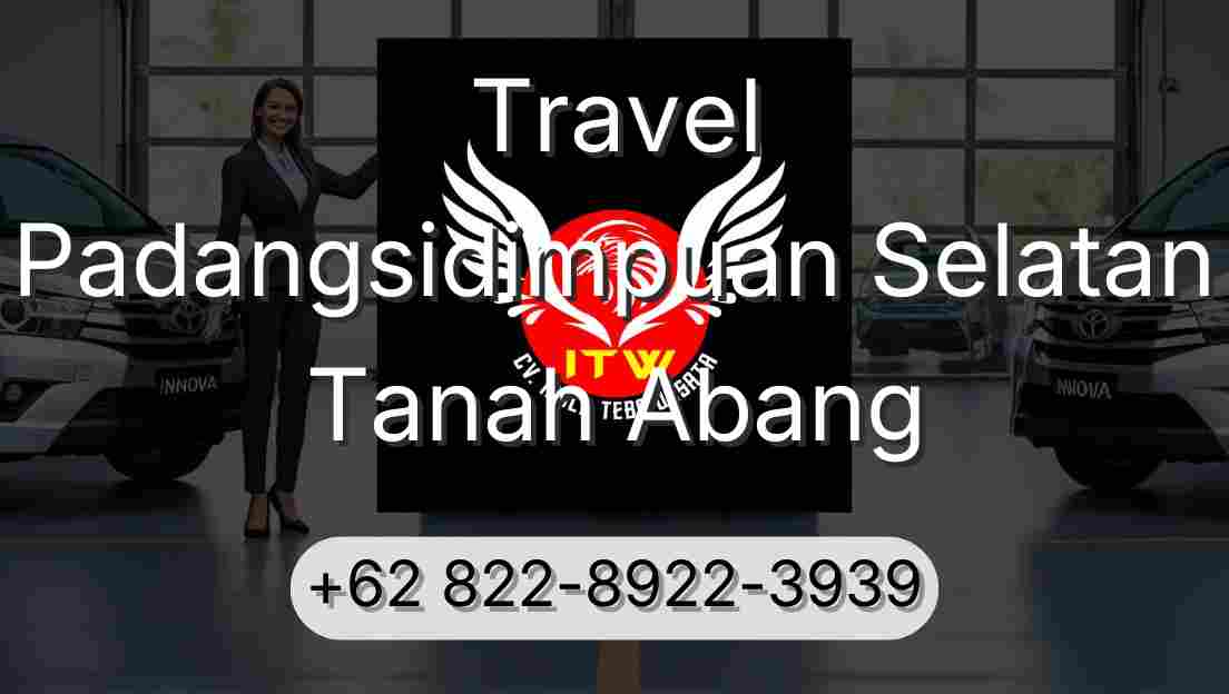 Travel Padangsidimpuan Selatan Tanah Abang