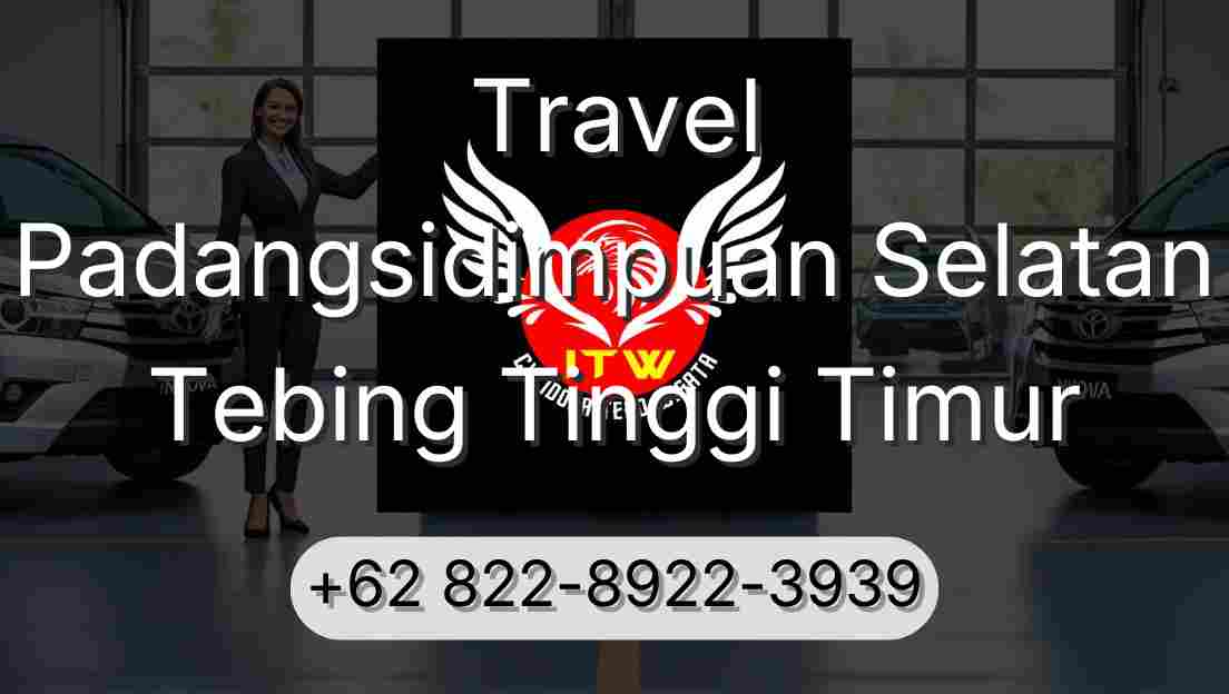 Travel Padangsidimpuan Selatan Tebing Tinggi Timur