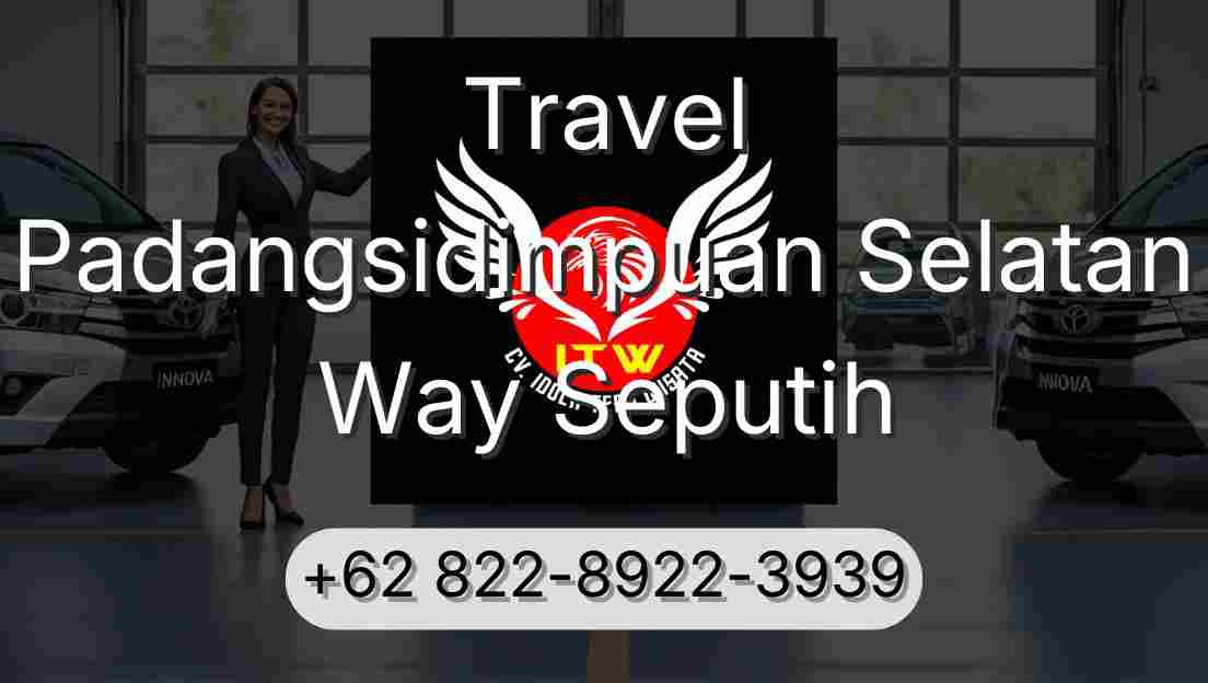 Travel Padangsidimpuan Selatan Way Seputih
