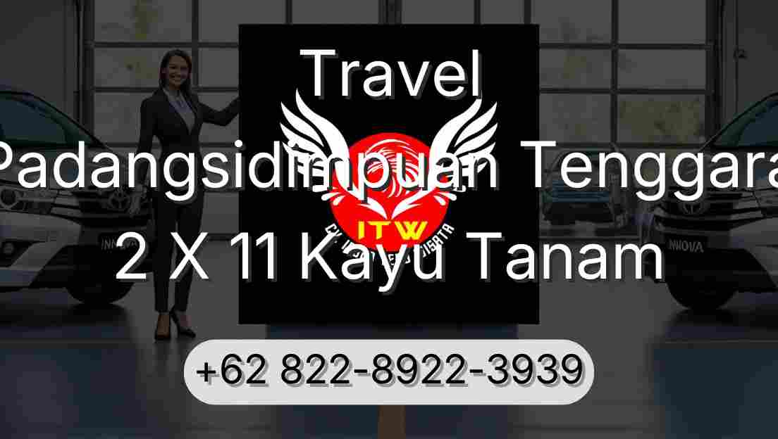 Travel Padangsidimpuan Tenggara 2 X 11 Kayu Tanam