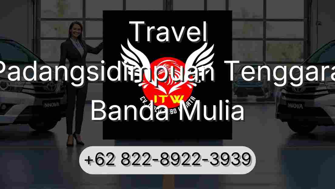 Travel Padangsidimpuan Tenggara Banda Mulia