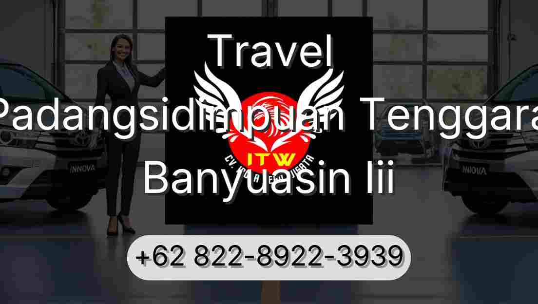 Travel Padangsidimpuan Tenggara Banyuasin Iii