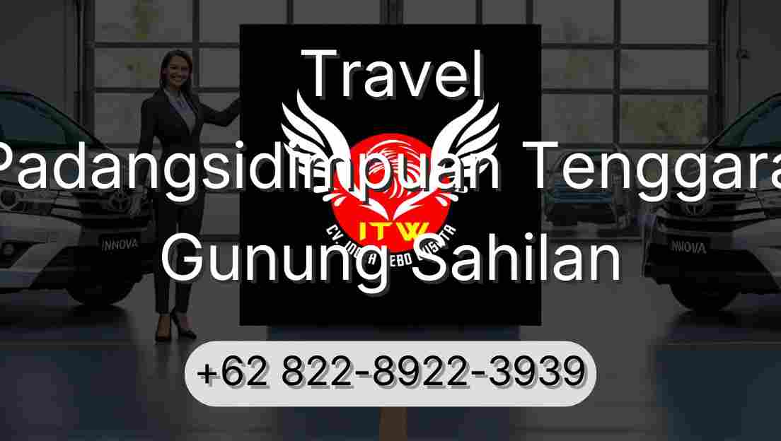 Travel Padangsidimpuan Tenggara Gunung Sahilan