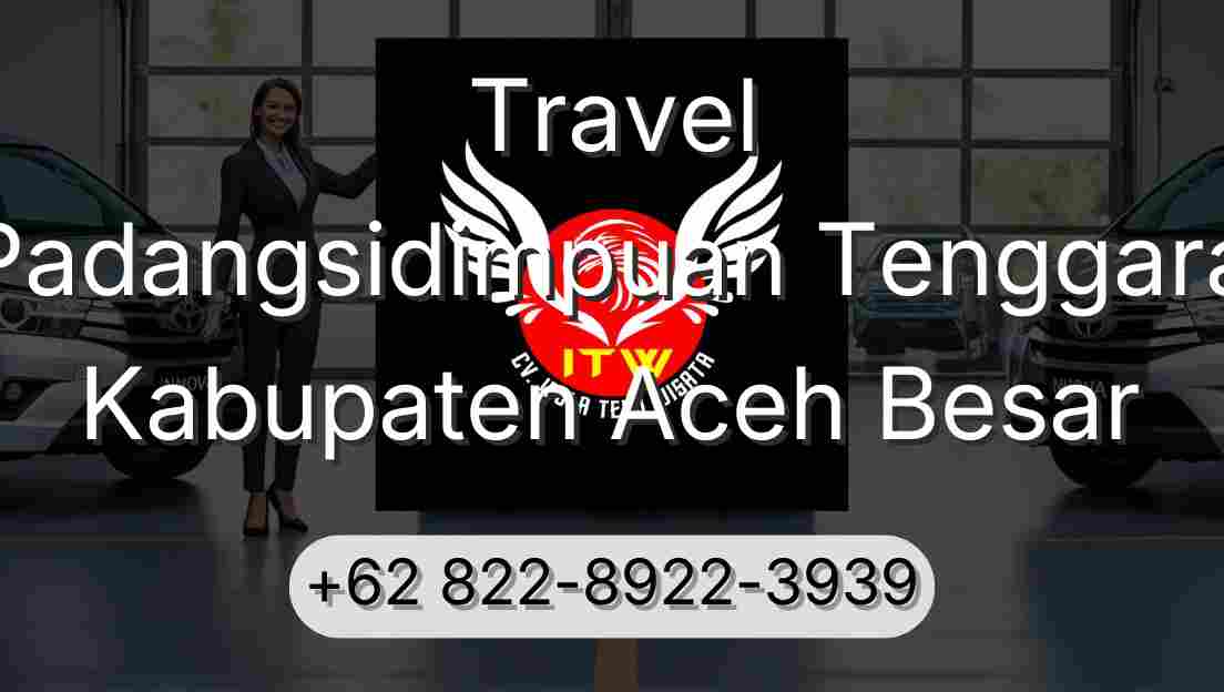 Travel Padangsidimpuan Tenggara Kabupaten Aceh Besar