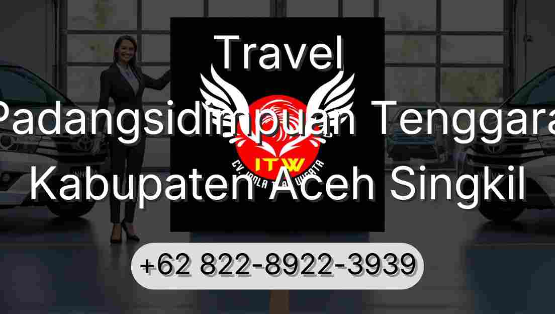 Travel Padangsidimpuan Tenggara Kabupaten Aceh Singkil