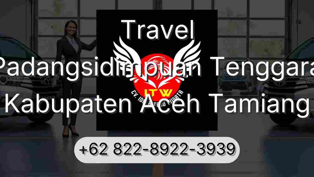 Travel Padangsidimpuan Tenggara Kabupaten Aceh Tamiang