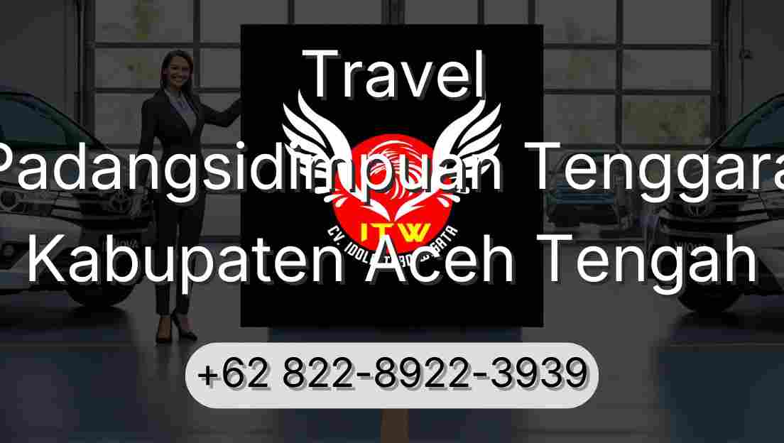 Travel Padangsidimpuan Tenggara Kabupaten Aceh Tengah