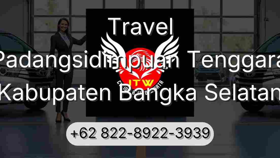 Travel Padangsidimpuan Tenggara Kabupaten Bangka Selatan