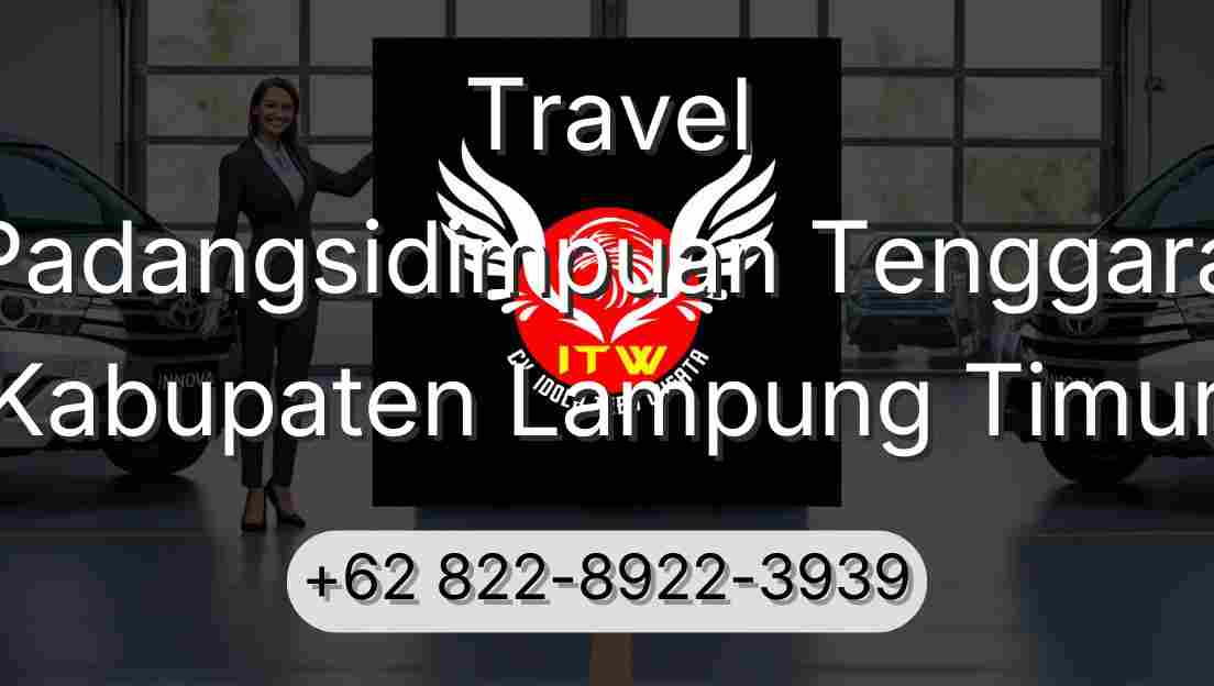 Travel Padangsidimpuan Tenggara Kabupaten Lampung Timur