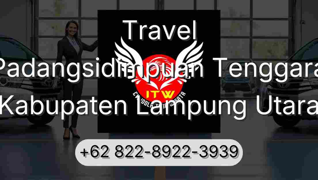 Travel Padangsidimpuan Tenggara Kabupaten Lampung Utara
