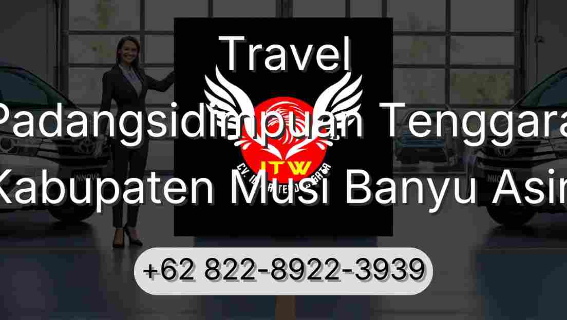 Travel Padangsidimpuan Tenggara Kabupaten Musi Banyu Asin