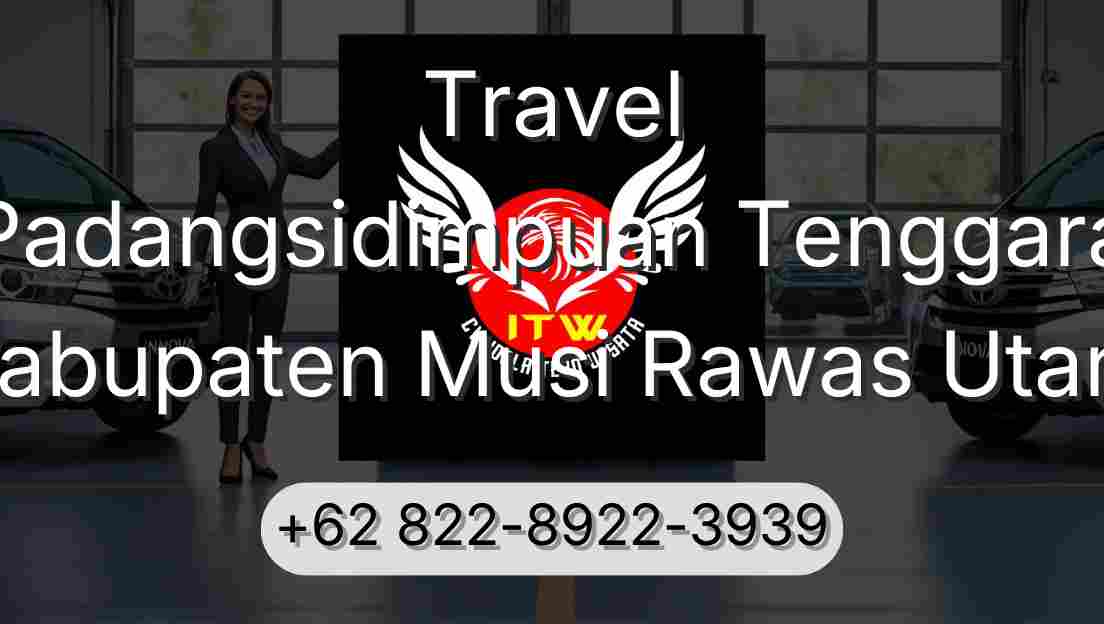 Travel Padangsidimpuan Tenggara Kabupaten Musi Rawas Utara