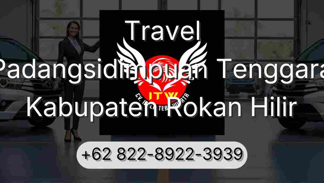 Travel Padangsidimpuan Tenggara Kabupaten Rokan Hilir