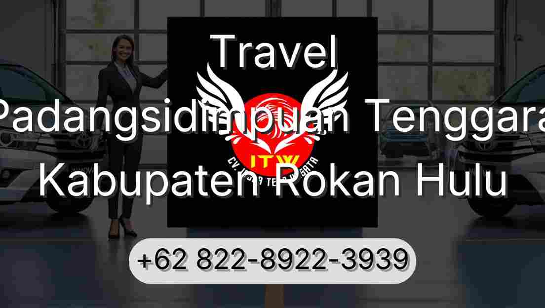 Travel Padangsidimpuan Tenggara Kabupaten Rokan Hulu