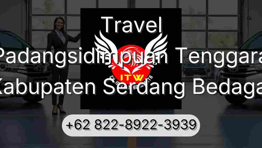 Travel Padangsidimpuan Tenggara Kabupaten Serdang Bedagai